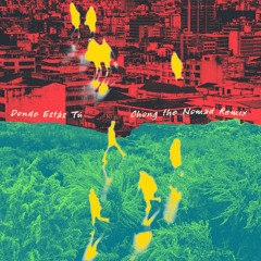 Donde Estás Tú (Chong the Nomad Remix)