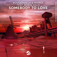 Bougenvilla & Mairee - Somebody To Love (feat. Robin Valo)