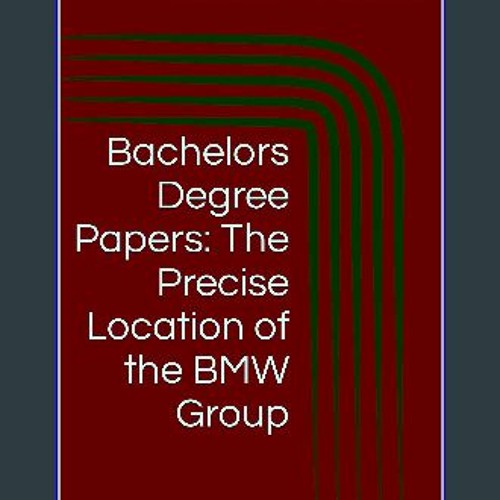PDF ✨ Bachelors Degree Papers: The Precise Location of the BMW Group (Aeronautical Academics: From