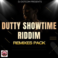 DUTTY SHOWTIME RIDDIM (REMIXES PACK) (Link Below For All DJ's)®