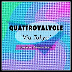 Quattrovalvole - Via Tokyo (Josefo Remix)