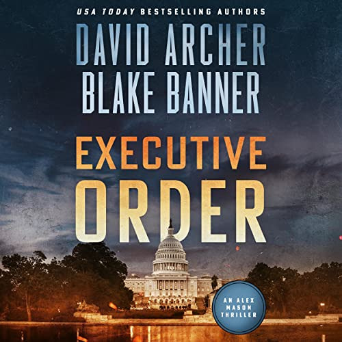 [READ] KINDLE 💗 Executive Order: Alex Mason, Book 6 by  Blake Banner,David Archer,Ad