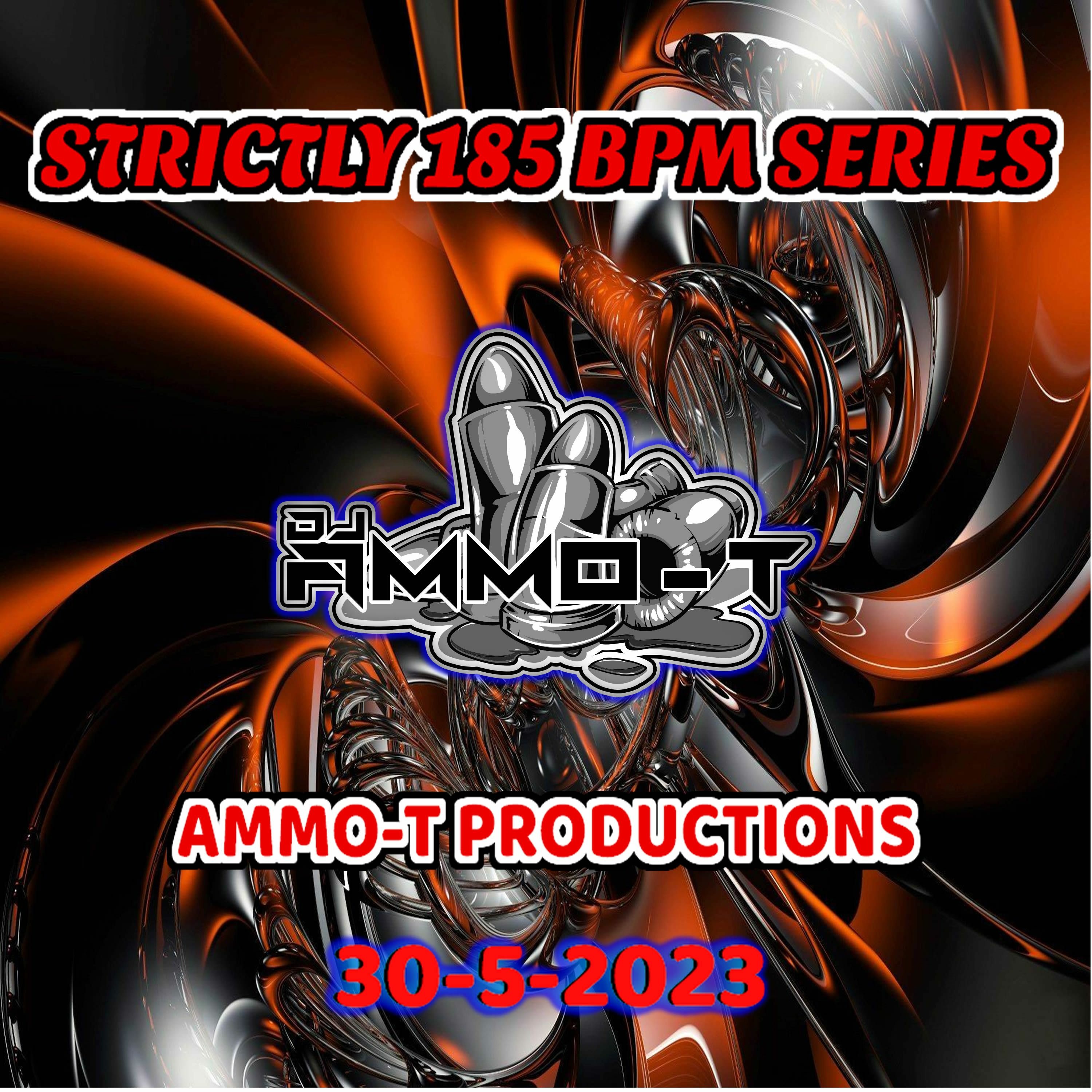 STRICTLY 185 BPM SERIES AMMO - T PRODUCTIONS SET 30 - 5-2023 Dj Ammo - T episode artwork