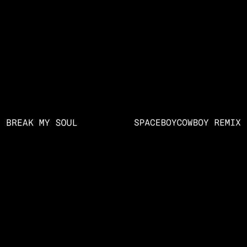 BREAK MY SOUL - SPACEBOYCOWBOY REMIX