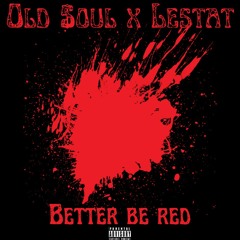 Old$oul X Lestat- Better Be Red