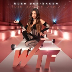 Eden Ben Zaken - WTF (Eden Zagron REMIX)