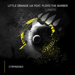 Little Orange UA & Floyd the Barber - Lunatic [CTRFREE063 16.12.2020]