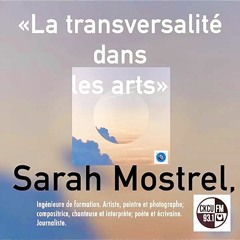 Sarah MOSTREL. La Transversalité dans les arts. Entrevue et exposé @ckculitnews