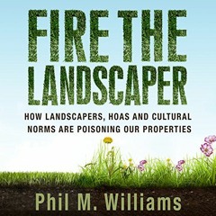 View EPUB ✓ Fire the Landscaper: How Landscapers, HOAs, and Cultural Norms Are Poison