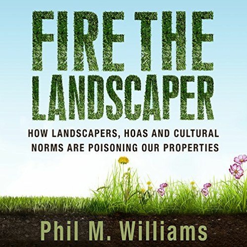 [VIEW] KINDLE PDF EBOOK EPUB Fire the Landscaper: How Landscapers, HOAs, and Cultural