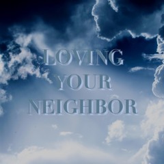 2/28/2024 - Loving Your Neighbor - Bro.Michael