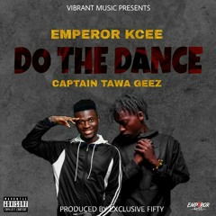 Do The Dance - Emperor Kcee X Captain Tawa Geez _-_Prod by Exclusive 5ifty.mp3