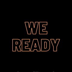 We Ready