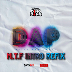 D.A.P (Drink & Party) M.T.F intro refix