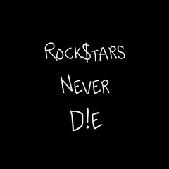 Rock$tars Never D!e
