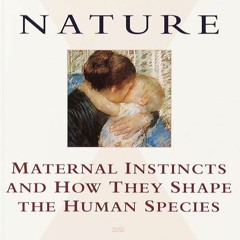 ❤pdf Mother Nature: Maternal Instincts and How They Shape the Human Species