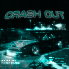 Crash Out (w/FXCK SMXK)