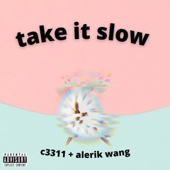 TAKE IT SLOW (ft. Alerik Wang)