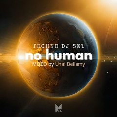 NO HUMAN Techno DJ set Mixed by Unai Bellamy (FREE DOWNLOAD)