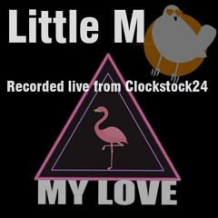 Little M Recorded Live from Clockstock24