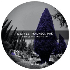 K-Style, Mad Veci, P0K - Things U Make Me Do (Original Mix)