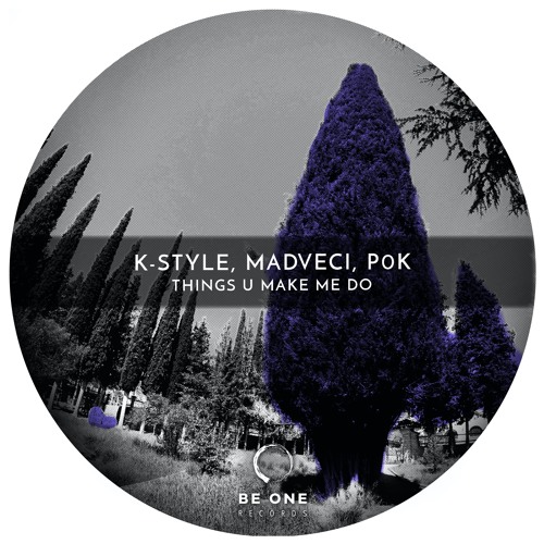 K-Style, Mad Veci, P0K - Things U Make Me Do (Original Mix)