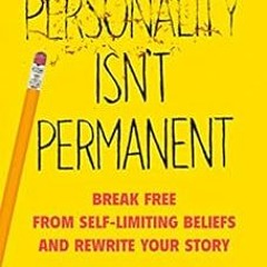 Read pdf Personality Isn't Permanent: Break Free from Self-Limiting Beliefs and Rewrite Your Sto
