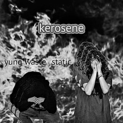 Kerosene ft. yung waste (prod.skinnydrag)