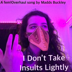 I Don't Take Insults Lightly (fem!Overhaul Song)