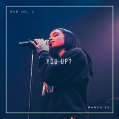 R&Bae Vol 2 : YOU UP? // BANGABABY