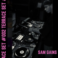 Sam Gains - TERRACE SET #002