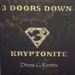 3 Doors Down- Kryptonite (Drew G Remix)