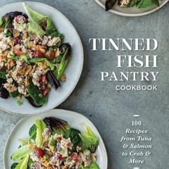 free read✔ Tinned Fish Pantry Cookbook: 100 Recipes from Tuna and Salmon to Crab and More