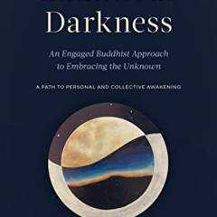 [Get] PDF 💞 Luminous Darkness: An Engaged Buddhist Approach to Embracing the Unknown