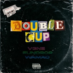 WAMAO X V3NE X FUNDROP - Double Cup