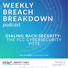 The Weekly Breach Breakdown Podcast: Dialing Back Security – The FCC Cybersecurity Vote - S6E37