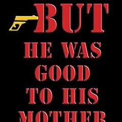 [GET] [KINDLE PDF EBOOK EPUB] But He Was Good to His Mother: The Lives and Crimes of Jewish Gangster