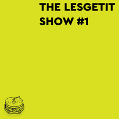 THE LESGETIT SHOW #1 | estakada99