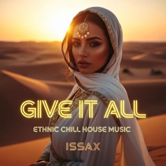 Give It All - Ethnic Deep House - Oriental Chill House Music -Chill beach vibe - DJ ISSAX 2025