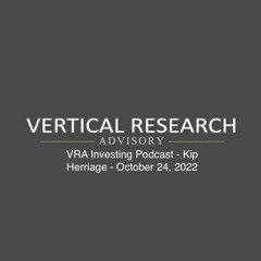 VRA Investing Podcast - Kip Herriage - October 24, 2022