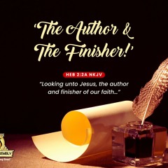The Author & The Finisher/Pastor Yomi Badejo-Okusanya/Holy Communion Service