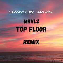MRVLZ - Top Floor (Brandon Marin Remix)