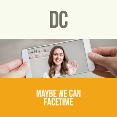DC-Maybe We Can FaceTime