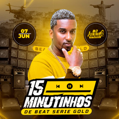 15 MINUTINHOS DE BEAT SERIE GOLD 2K24  (( DJ JUNINHO O PIRANHÃO ))