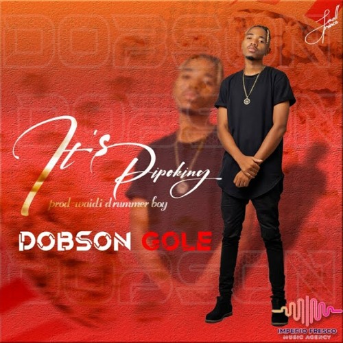 Dobson Gole - It's Pipoking