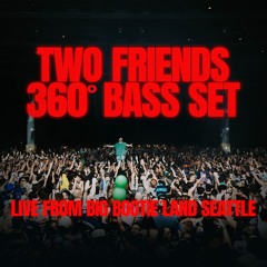 Two Friends - 360° Bass Set - Live From Big Bootie Land Seattle