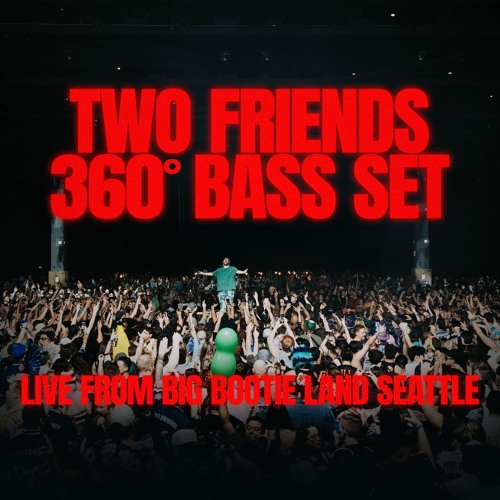 Two Friends @ Big Bootie Land, 360° Bass Set, WaMu Theater Seattle ...