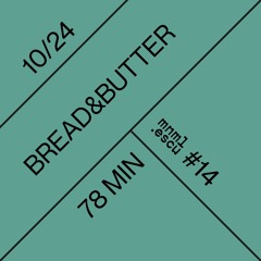 Bread&Butter - mnml.escu series#14