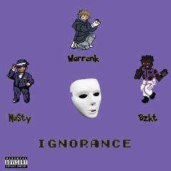 Ignorance (feat. NA$TY) [prod. bzkt]