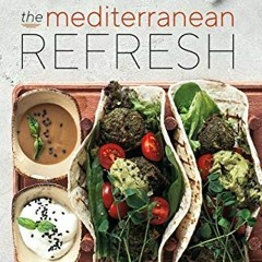Read ❤️ PDF The Mediterranean Refresh - Over 100 Time Tested Delicious and Healthy Recipes For L